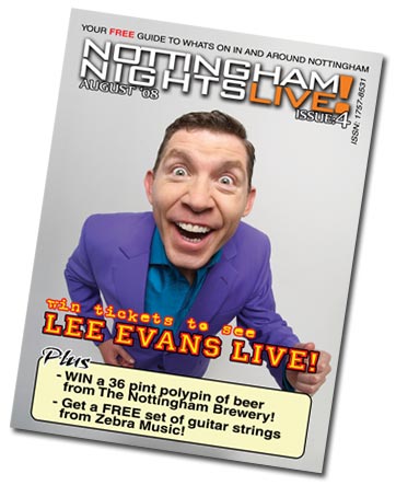 Nottingham Nights Live! issue 3 August '08 out now! Nottingham Nights Live! issue 3 August '08 out now!